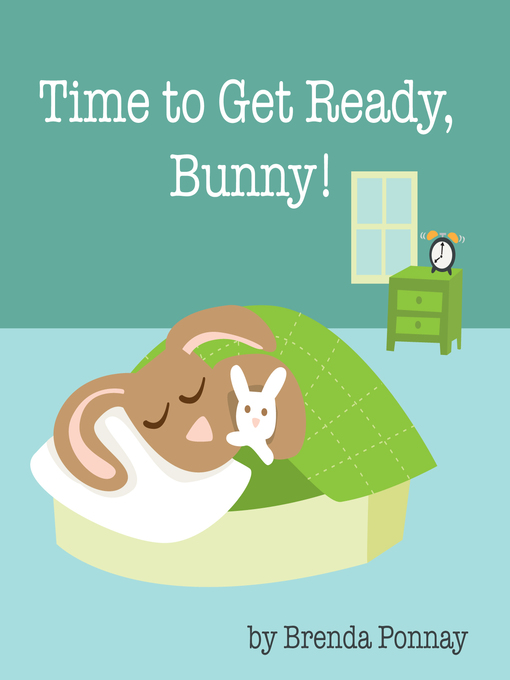 Title details for Time to Get Ready, Bunny! by Brenda Ponnay - Available